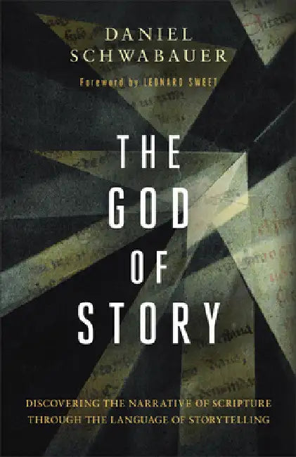 God of Story: Discovering the Narrative of Scripture Through the Language of Storytelling by Daniel Schwabauer