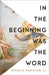 In the Beginning Was the Word: Finding Meaning in the Literary Structure of the Gospel of John by James M. Hamilton