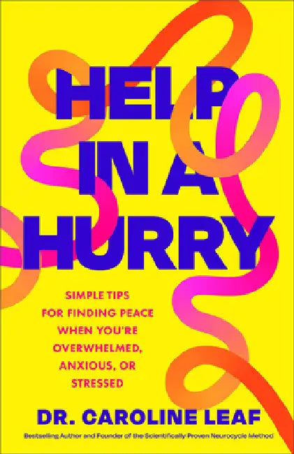 Help in a Hurry: Simple Tips for Finding Peace When You're Overwhelmed, Anxious, or Stressed by Dr. Caroline Leaf