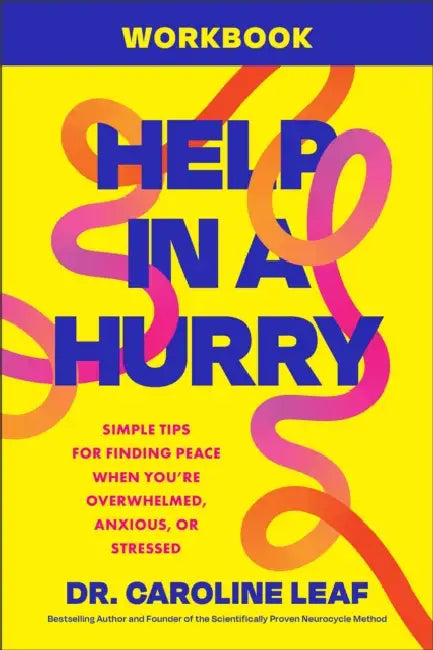 Help in a Hurry Workbook: Simple Tips for Finding Peace When You're Overwhelmed, Anxious, or Stressed by Caroline Leaf