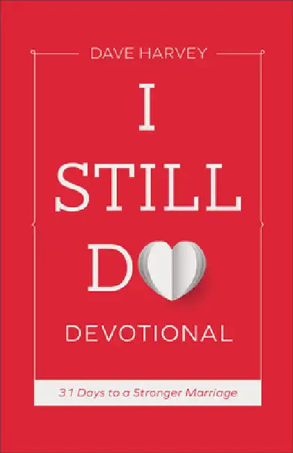 I Still Do Devotional: 31 Days to a Stronger Marriage by Harvey, Dave