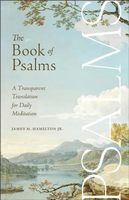 The Book of Psalms: A Transparent Translation for Daily Meditation by Jr. Hamilton James M.