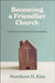 Becoming a Friendlier Church: A Pathway to Genuine Community by Matthew D. Kim