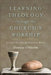Learning Theology Through the Church's Worship: An Introduction to Christian Belief by Okholm, Dennis