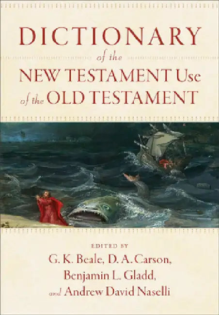 Dictionary of the New Testament Use of the Old Testament by G. K. Beale