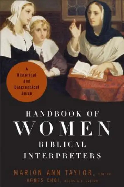 Handbook of Women Biblical Interpreters: A Historical and Biographical Guide by Marion Ann Taylor