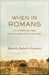When in Romans: An Invitation to Linger with the Gospel According to Paul by Beverly Roberts Gaventa