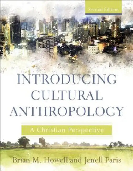 Introducing Cultural Anthropology: A Christian Perspective by Brian M. Howell