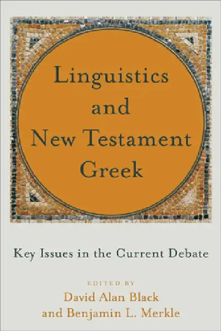 Linguistics and New Testament Greek: Key Issues in the Current Debate by David Alan Black