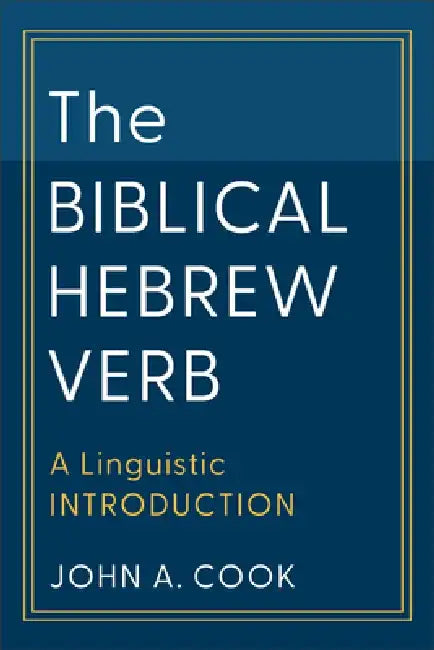 The Biblical Hebrew Verb: A Linguistic Introduction by John A. Cook
