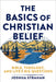 The Basics of Christian Belief: Bible, Theology, and Life's Big Questions by Joshua Strahan