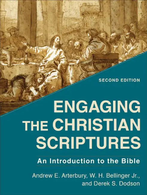 Engaging the Christian Scriptures: An Introduction to the Bible by Andrew E. Arterbury