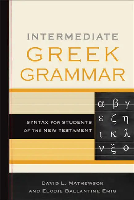 Intermediate Greek Grammar: Syntax for Students of the New Testament by David L. Mathewson