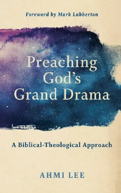 Preaching God's Grand Drama by Ahmi Lee