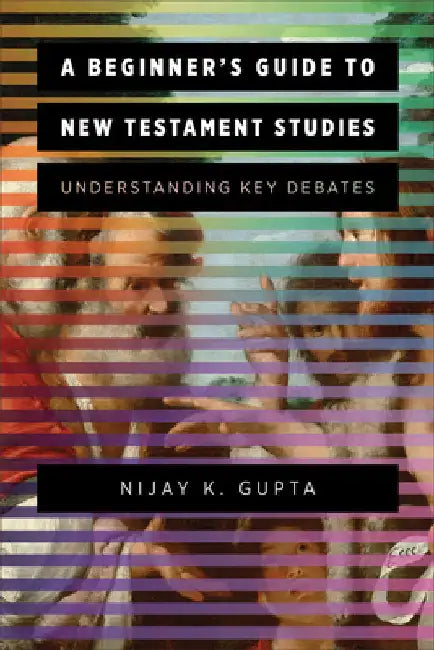 Beginner's Guide to New Testament Studies by Nijay K. Gupta