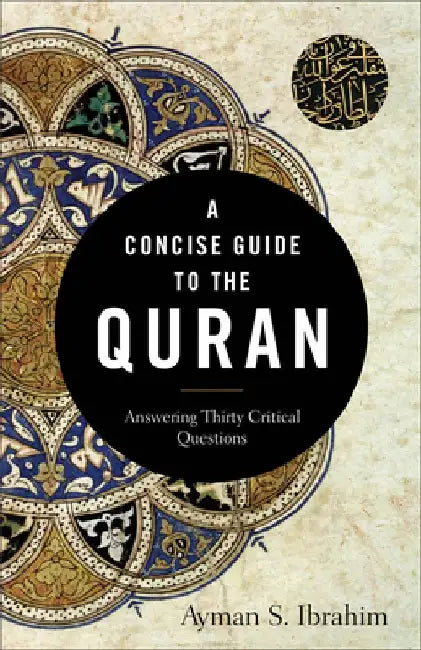 A Concise Guide to the Quran: Answering Thirty Critical Questions by Ayman S. Ibrahim