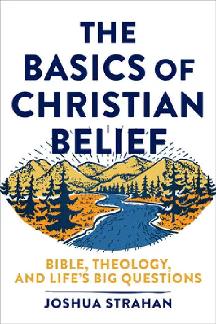 Basics of Christian Belief by Joshua Strahan