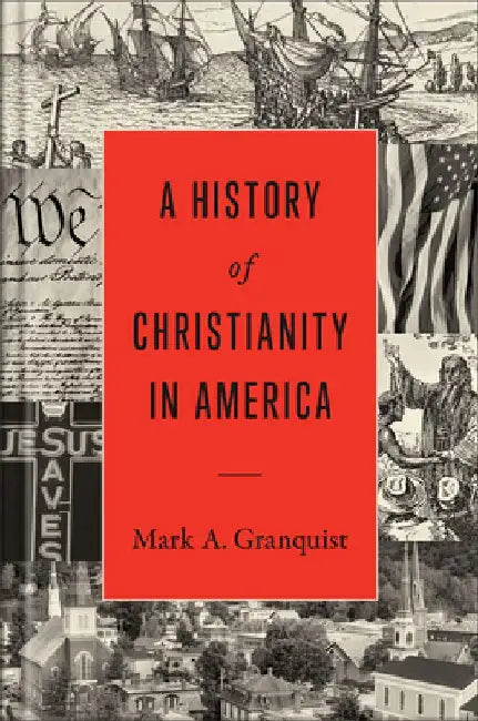 A History of Christianity in America by Mark A. Granquist