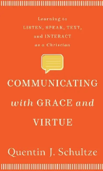 Communicating with Grace and Virtue by Quentin J. Schultze