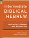 Intermediate Biblical Hebrew Instructor's Manual and Answer Key by John A. Cook