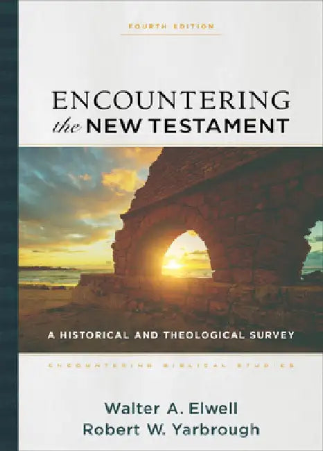 Encountering the New Testament: A Historical and Theological Survey by Walter A. Elwell