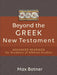 Beyond the Greek New Testament: Advanced Readings for Students of Biblical Studies by Max Botner