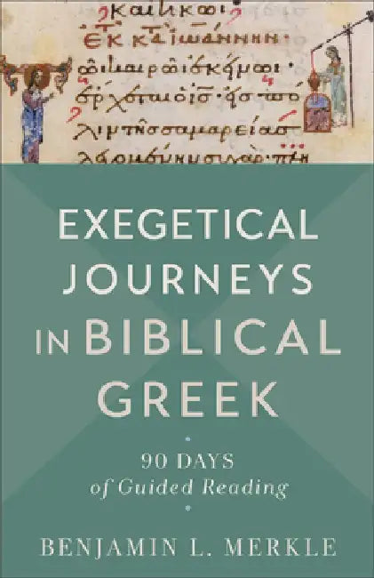 Exegetical Journeys in Biblical Greek: 90 Days of Guided Reading by Benjamin L. Merkle