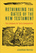 Rethinking the Dates of the New Testament by Jonathan Bernier