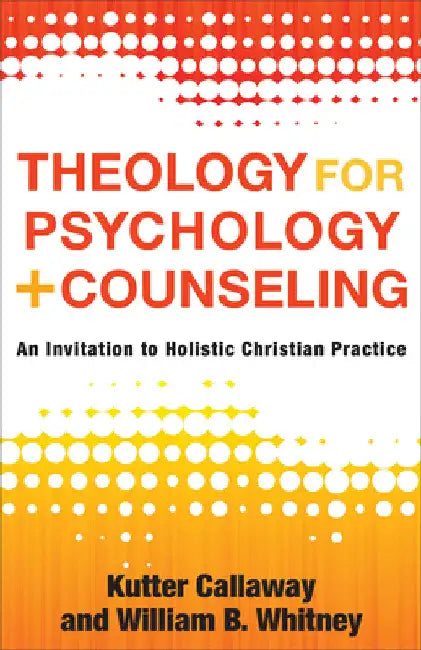 Theology for Psychology and Counseling by Kutter Callaway