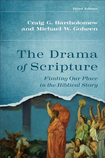 The Drama of Scripture: Finding Our Place in the Biblical Story by Craig G. Bartholomew