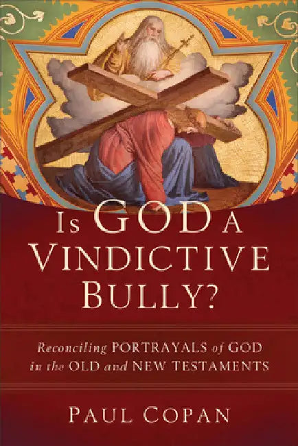 Is God a Vindictive Bully? by Paul Copan