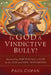 Is God a Vindictive Bully? by Paul Copan