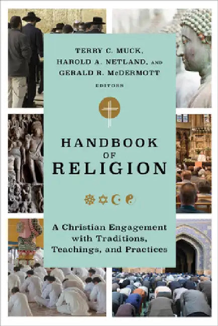 Handbook of Religion: A Christian Engagement with Traditions, Teachings, and Practices by Terry C. Muck