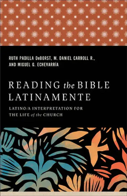 Reading the Bible Latinamente: Latino/A Interpretation for the Life of the Church by Ruth Padilla Deborst