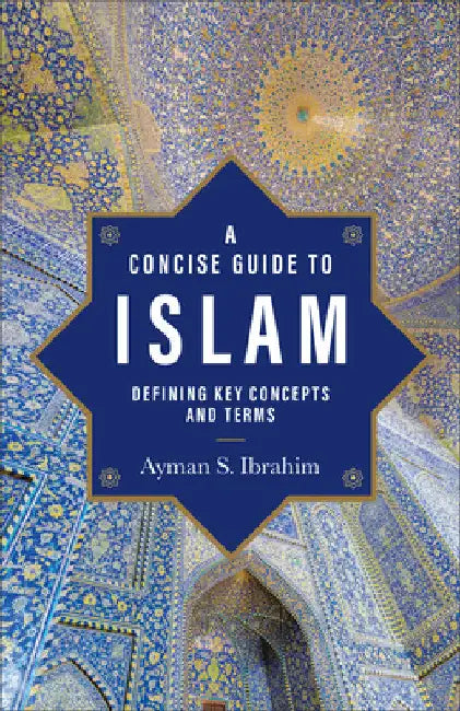 Concise Guide to Islam by Ayman S. Ibrahim