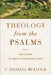 Theology from the Psalms: The Story of God's Steadfast Love by C. Hassell Bullock