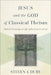 Jesus and the God of Classical Theism: Biblical Christology in Light of the Doctrine of God by Steven J. Duby
