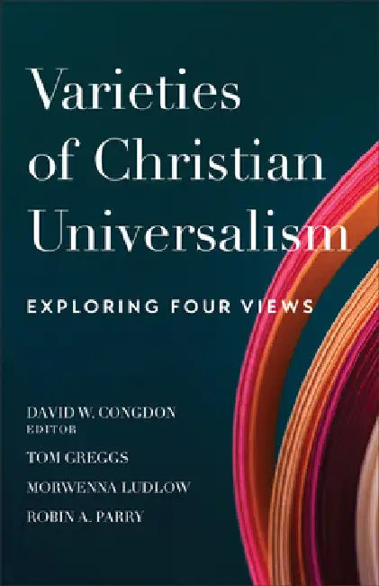 Varieties of Christian Universalism by David W. Ed Congdon