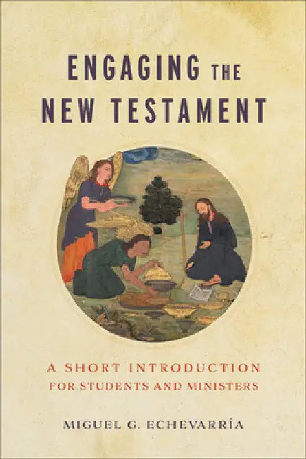 Engaging the New Testament by Miguel G. Echevarría