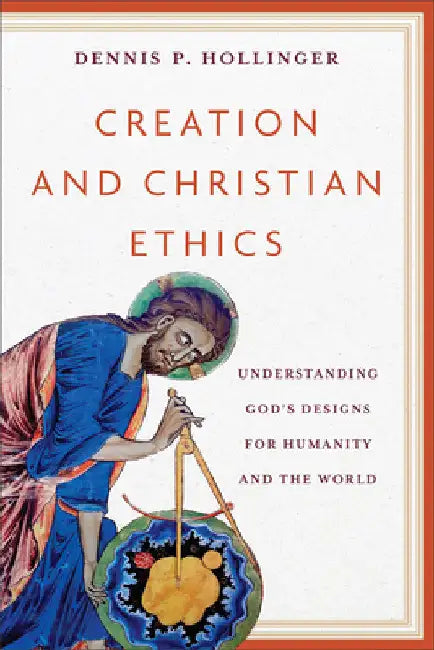 Creation and Christian Ethics by Dennis P. Hollinger