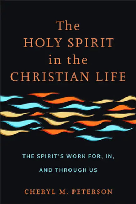 Holy Spirit in the Christian Life by Cheryl M. Peterson