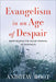 Evangelism in an Age of Despair: Hope Beyond the Failed Promise of Happiness by Andrew Root
