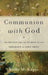 Communion with God by Kelly M. Kapic