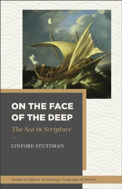 On the Face of the Deep: The Sea in Scripture by Linford Stutzman, Barry J. Beitzel