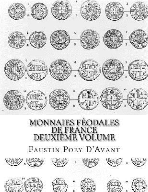Monnaies Féodales de France Deuxième Volume by Faustin Poey D'Avant