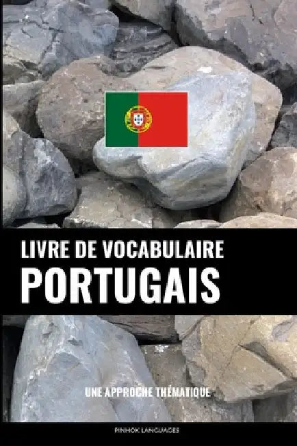 Livre de vocabulaire portugais: Une approche thématique by Languages, Pinhok