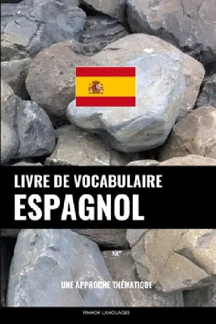 Livre de vocabulaire espagnol: Une approche thématique by Languages, Pinhok