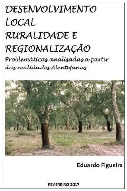 Desenvolvimento Local, Ruralidade e Regionalização: Problemáticas analisadas a partir das realidades Alentejanas. by Figueira, Eduardo/E a. C.