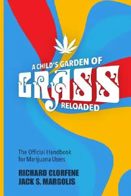 A Child's Garden of Grass -- Reloaded: The Official Handbook for Marijuana Users by Jack S. Margolis