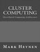 Cluster Computing: Distributed Computing Architecture by Mark Heynen